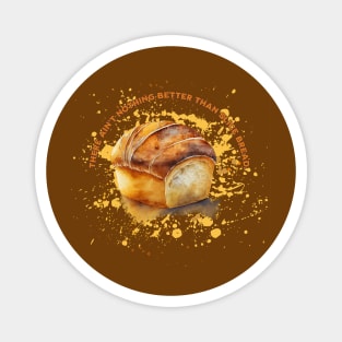 Nothing Better Than Slice Bread Magnet